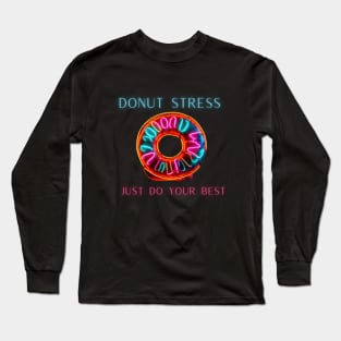 Donut stress just do your best, neon design Long Sleeve T-Shirt